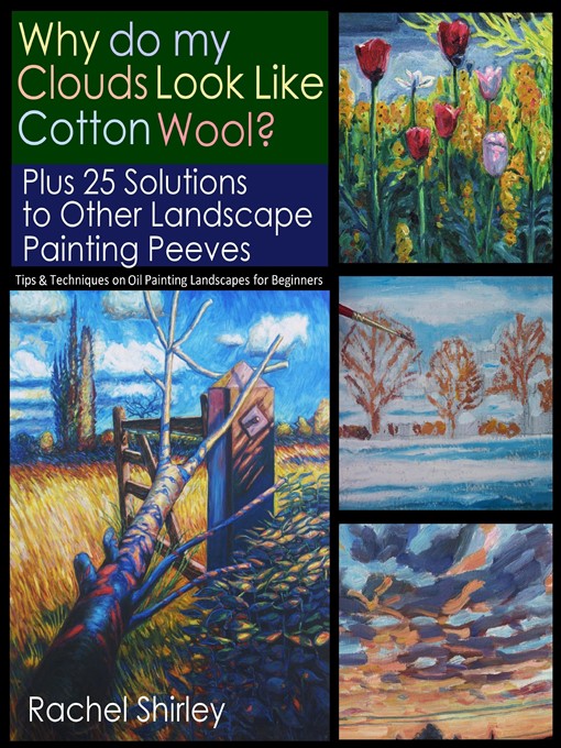 Title details for Why do My Clouds Look like Cotton Wool? Plus 25 Solutions to Other Landscape Painting Peeves by Rachel Shirley - Available